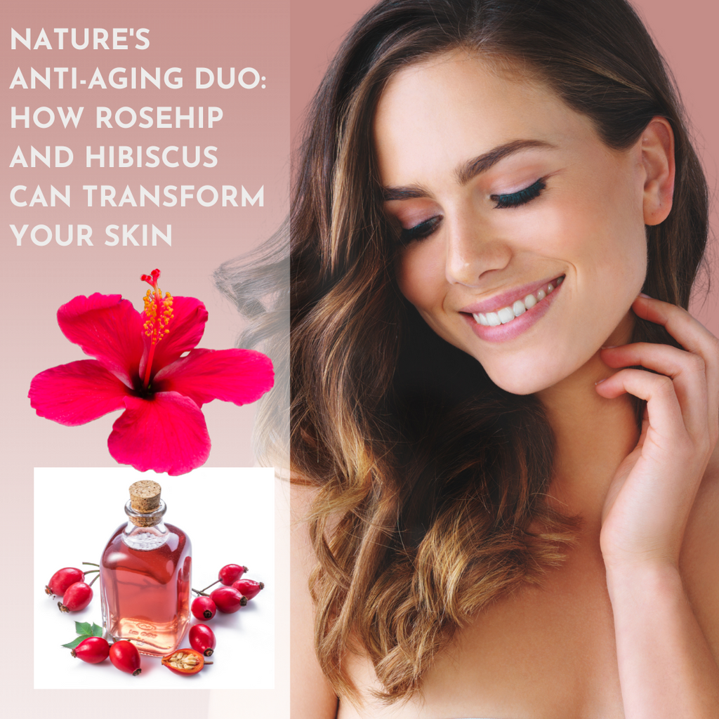 Nature's Anti-Aging Duo: How Rosehip and Hibiscus Can Transform Your Skin